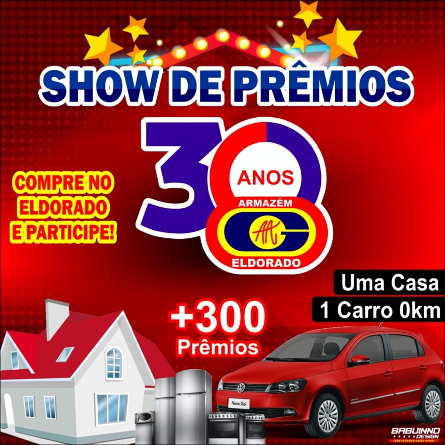 SHOW DE PRÊMIOS 30 ANOS DO ARMAZÉM ELDORADO (Concorra a uma CASA)