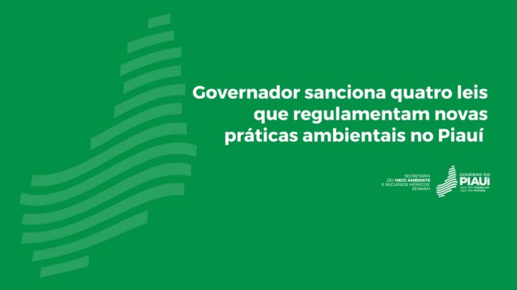 Governador sanciona leis que regulamentam novas práticas ambientais no Piauí