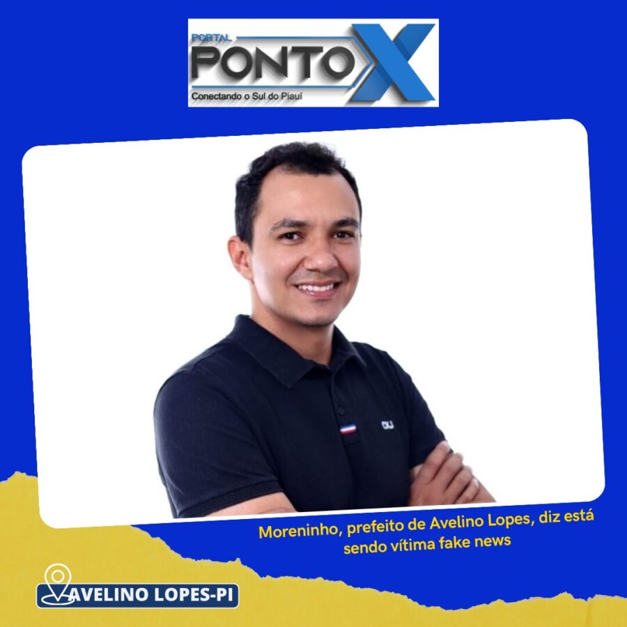 Moreninho, prefeito de Avelino Lopes, diz está sendo vítima fake news; (vídeo)