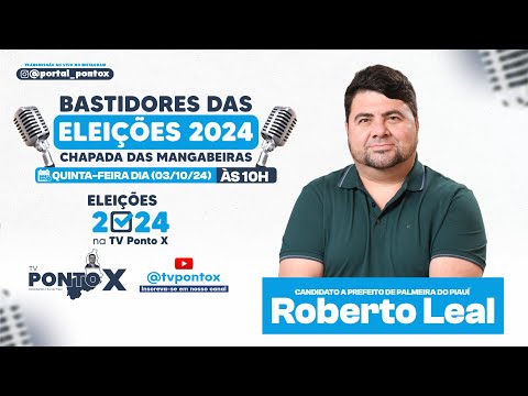 #TVPontoX - Bastidores das Eleições com Roberto Leal, candidato a prefeito de Palmeira-PI (03/10/24)