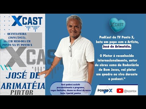 #TVPontoX - XCAST PODCAST COM PINTOR JOSÉ DE ARIMATÉIA (30/01/25)